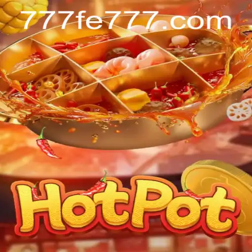 The Ultimate Guide to Hotpot: An Engaging Adventure with 777FE